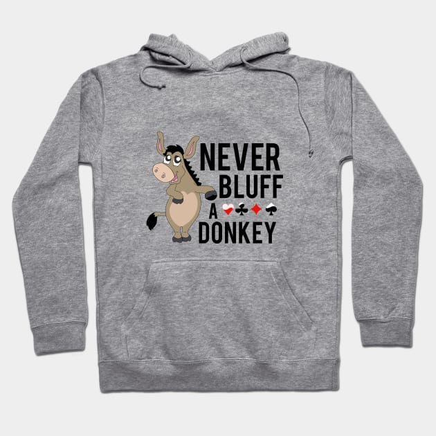 Never bluff a donkey Hoodie by cypryanus